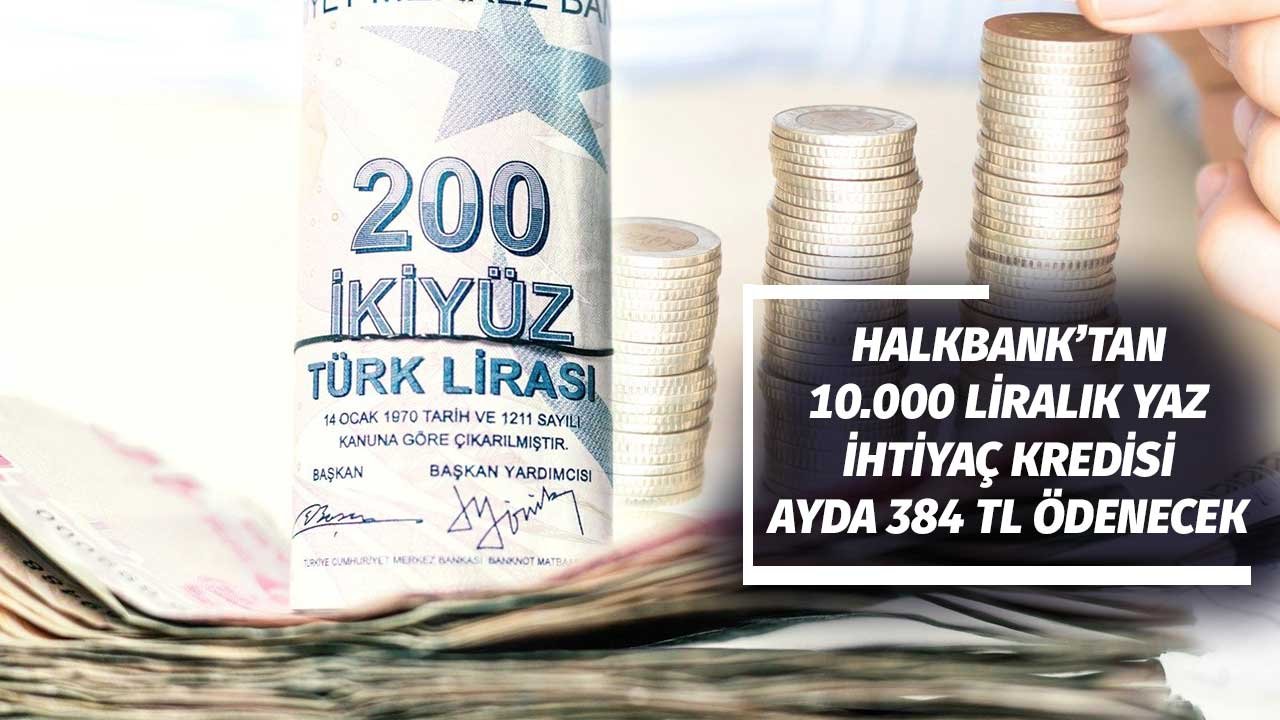 Halkbank'tan 10 bin liralık yaz kredisi! Ayda 384 TL ödenecek