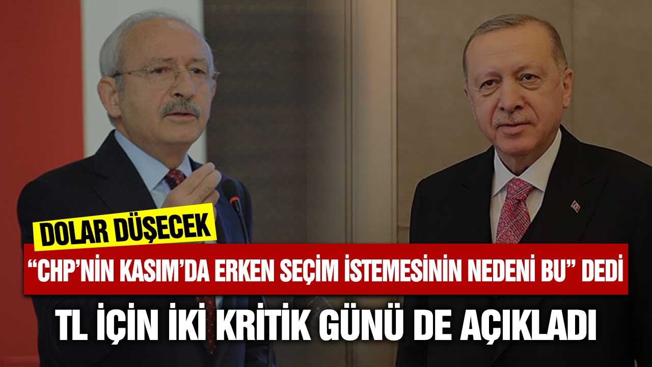 Dolar düşecek CHP'nin Kasım'da erken seçim istemesinin nedeni bu dedi! TL'de iki kritik günü de açıkladı