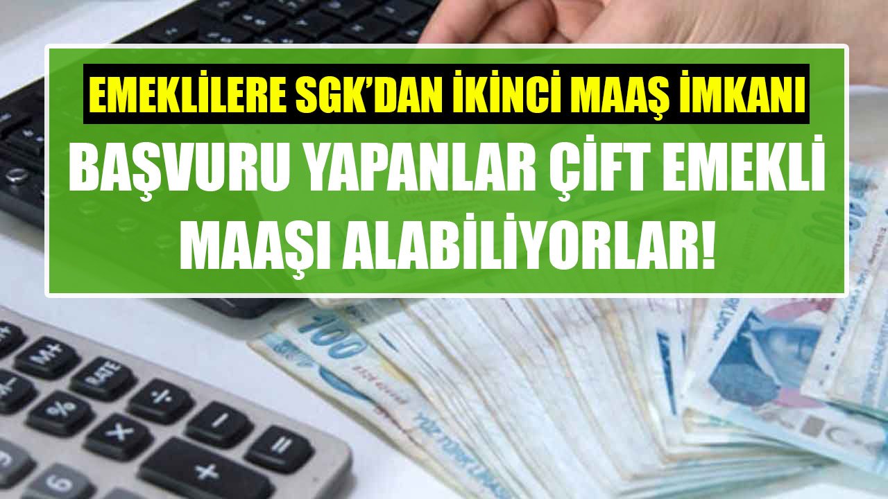 Emeklilere SGK'dan İkinci Maaş İmkanı! Başvuru Yapanlar Bu Şartla Çift Emekli Maaşı Alabiliyorlar!