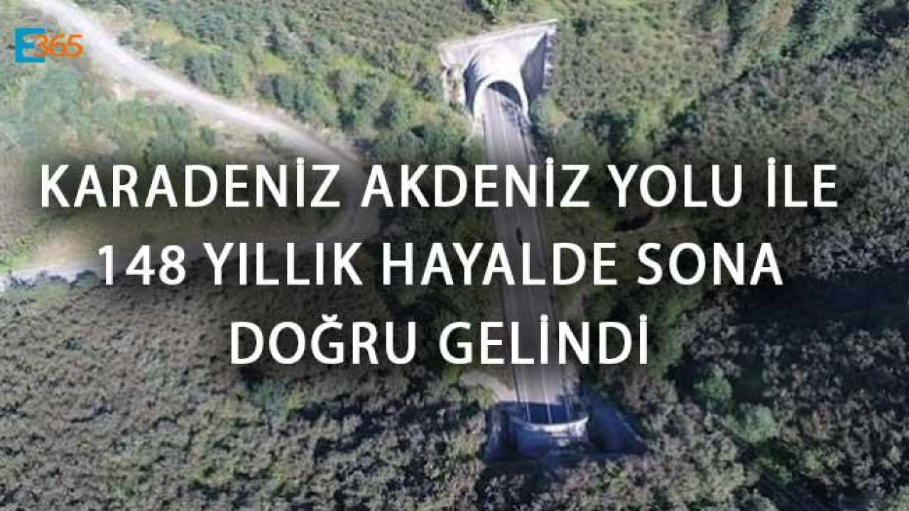 Karadeniz Akdeniz Yolu ile 148 Yıllık Hayalde Sona Doğru Gelindi