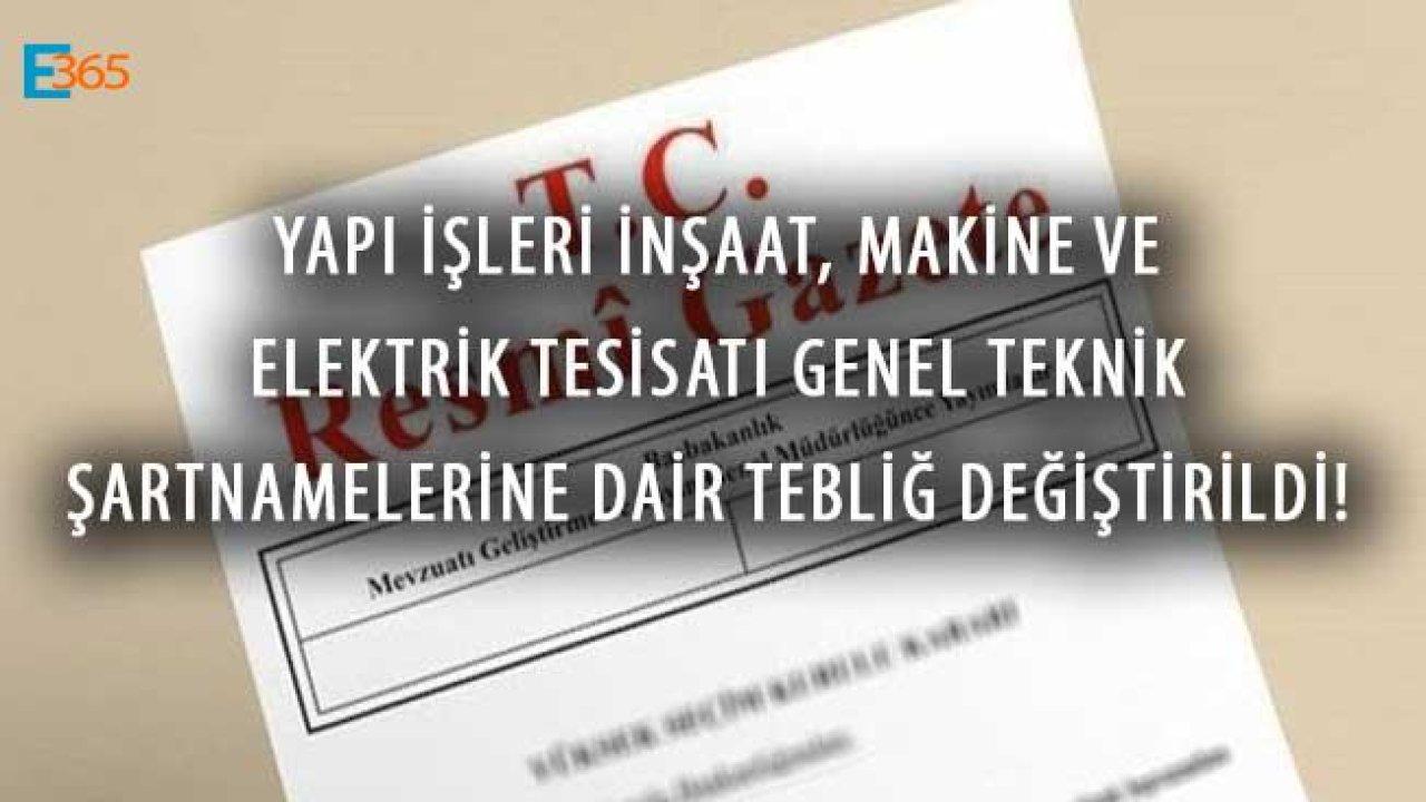 Yapı İşleri İnşaat, Makine ve Elektrik Tesisatı Genel Teknik Şartnamelerine Dair Tebliğ Değiştirildi!