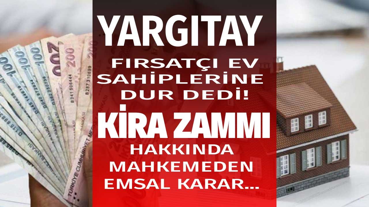 Fırsatçı Ev Sahiplerine Yargıtay Freni! Keyfi Kira Zammı ve Fahiş Kiraya Mahkeme Emsal Karar İle Dur Dedi