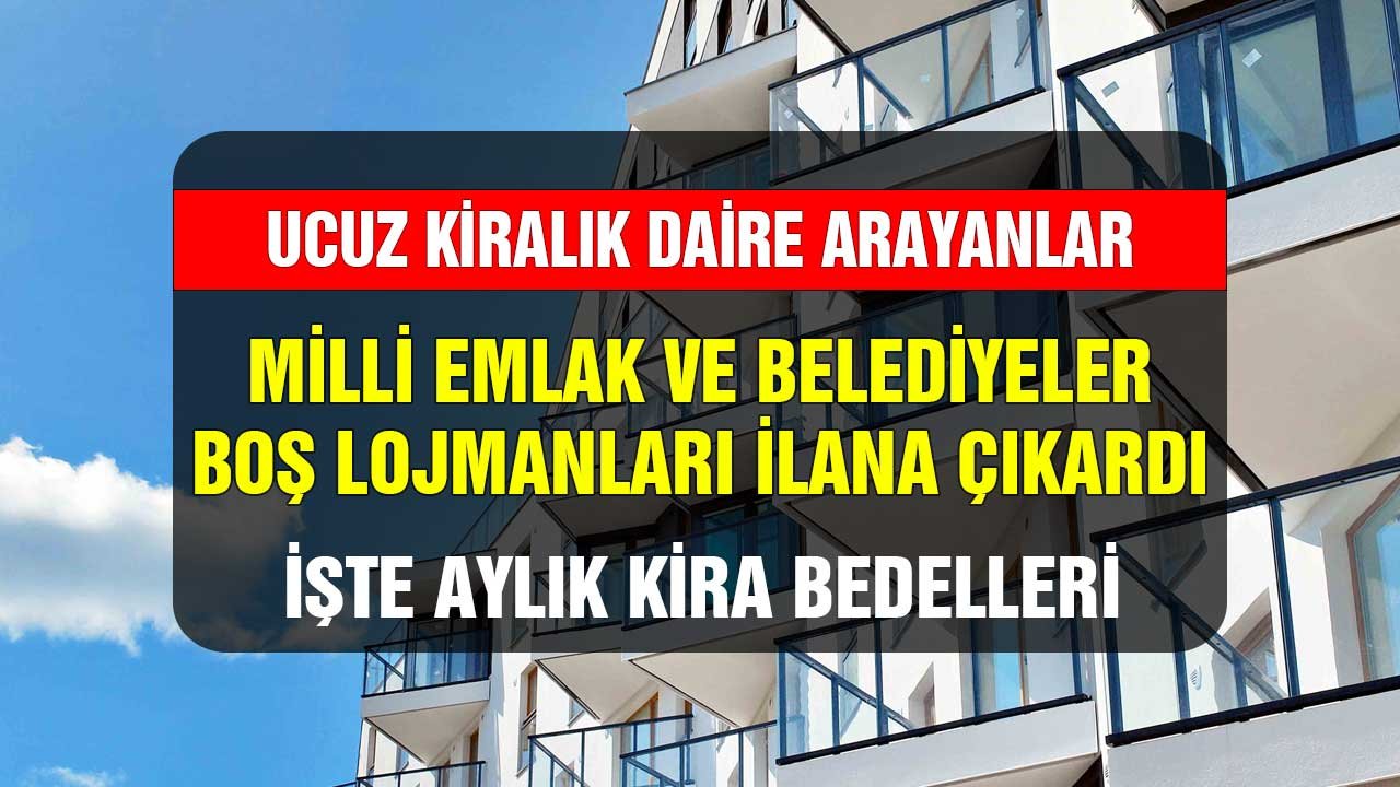 Ucuz kiralık daireler devletten! Milli Emlak ve Belediyelerden boş lojmanları kiraya çıkardı! İşte aylık bedeller