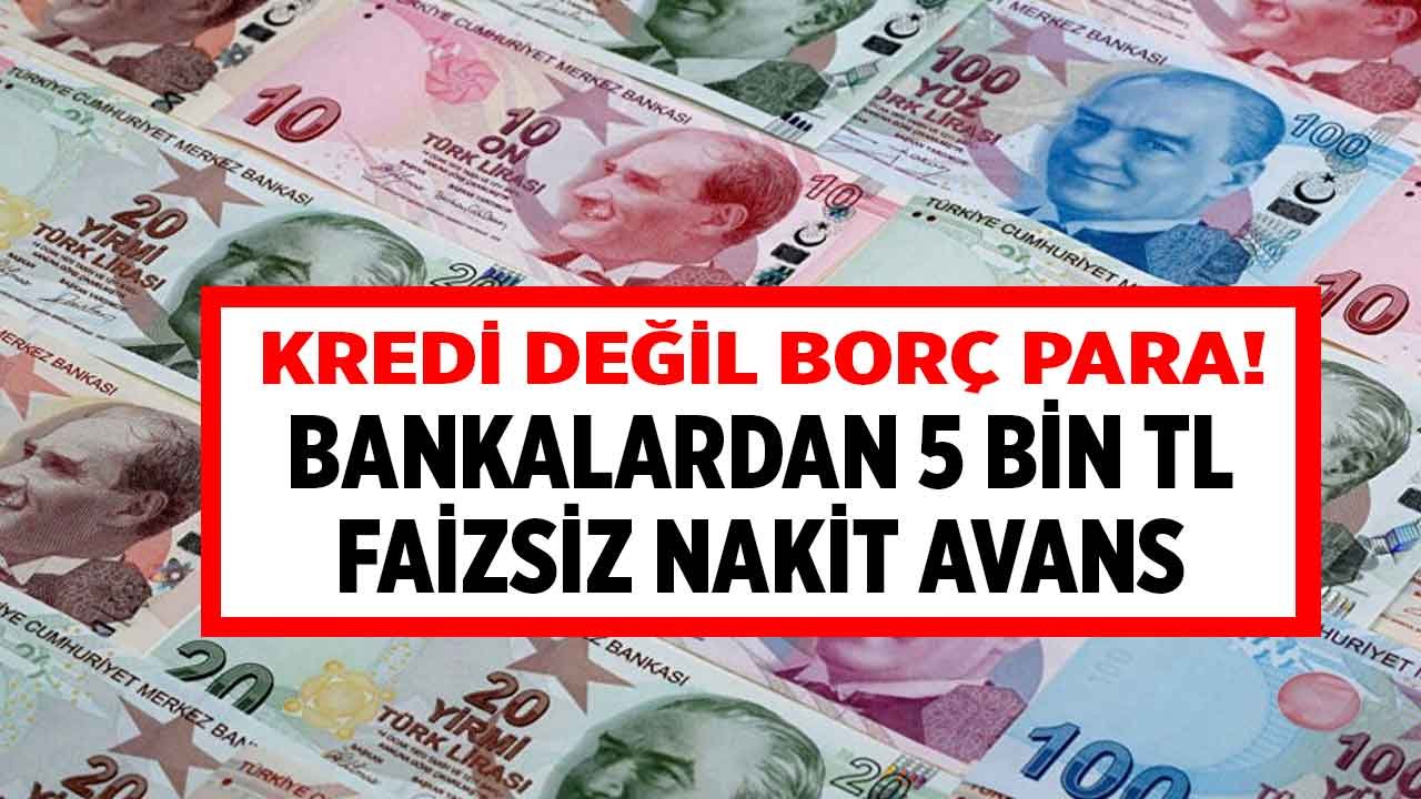 Bankalardan İhtiyaç Kredisi Değil Sıfır Faizli Borç Para! Yapı Kredi, Garanti BBVA Faizsiz 5 Bin TL Taksitli Nakit Avans