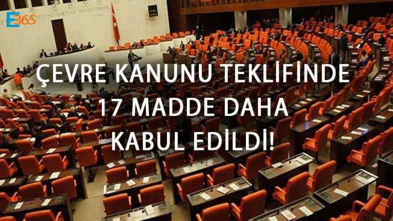 Çevre Kanunu Teklifinde 17 Madde Daha Kabul Edildi!