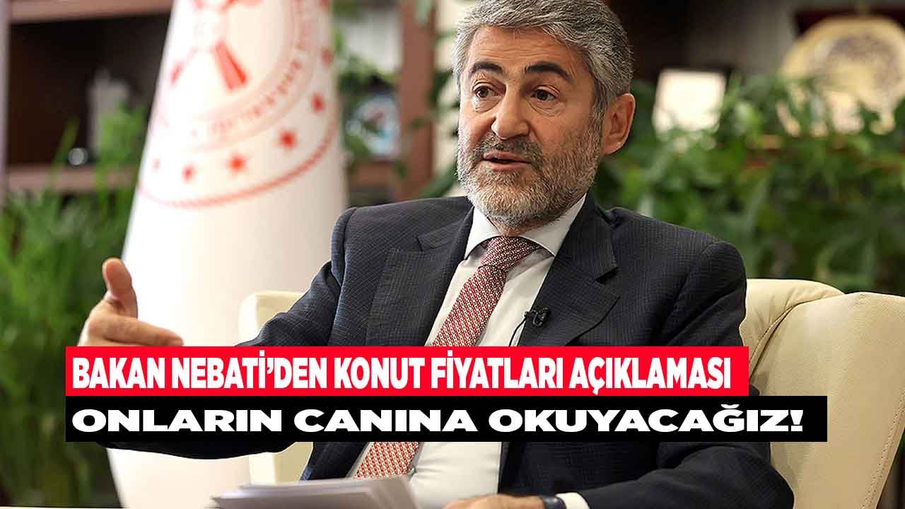 Maliye Bakanı Nebati'den Konut Fiyatları Açıklaması: Onların Canına Okuyacağız!