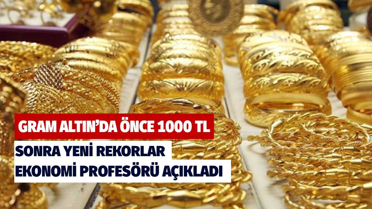 Önce 1000 TL sonra yeni rekorlar! Gram altın için tahmin ekonomi profesöründen geldi