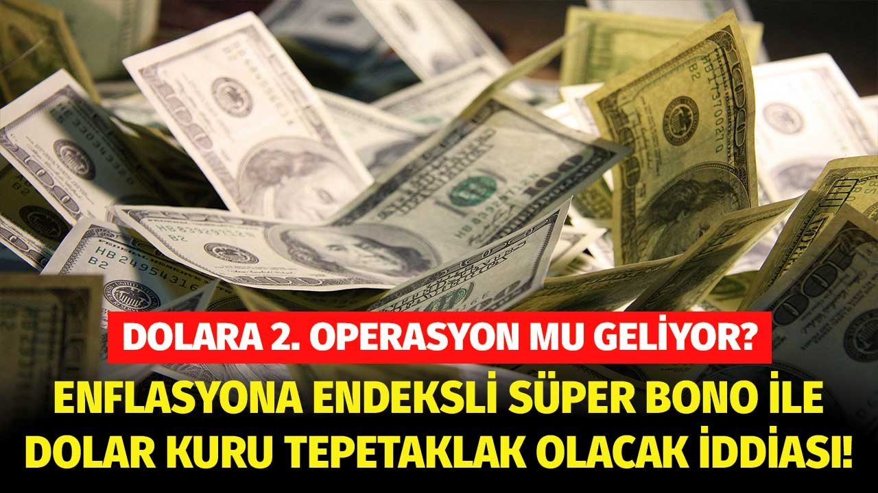 Kabine sonrası enflasyona endeksli süper bono ile doları tepetaklak edecekler iddiası! 2. Dolar operasyonu gelir mi?