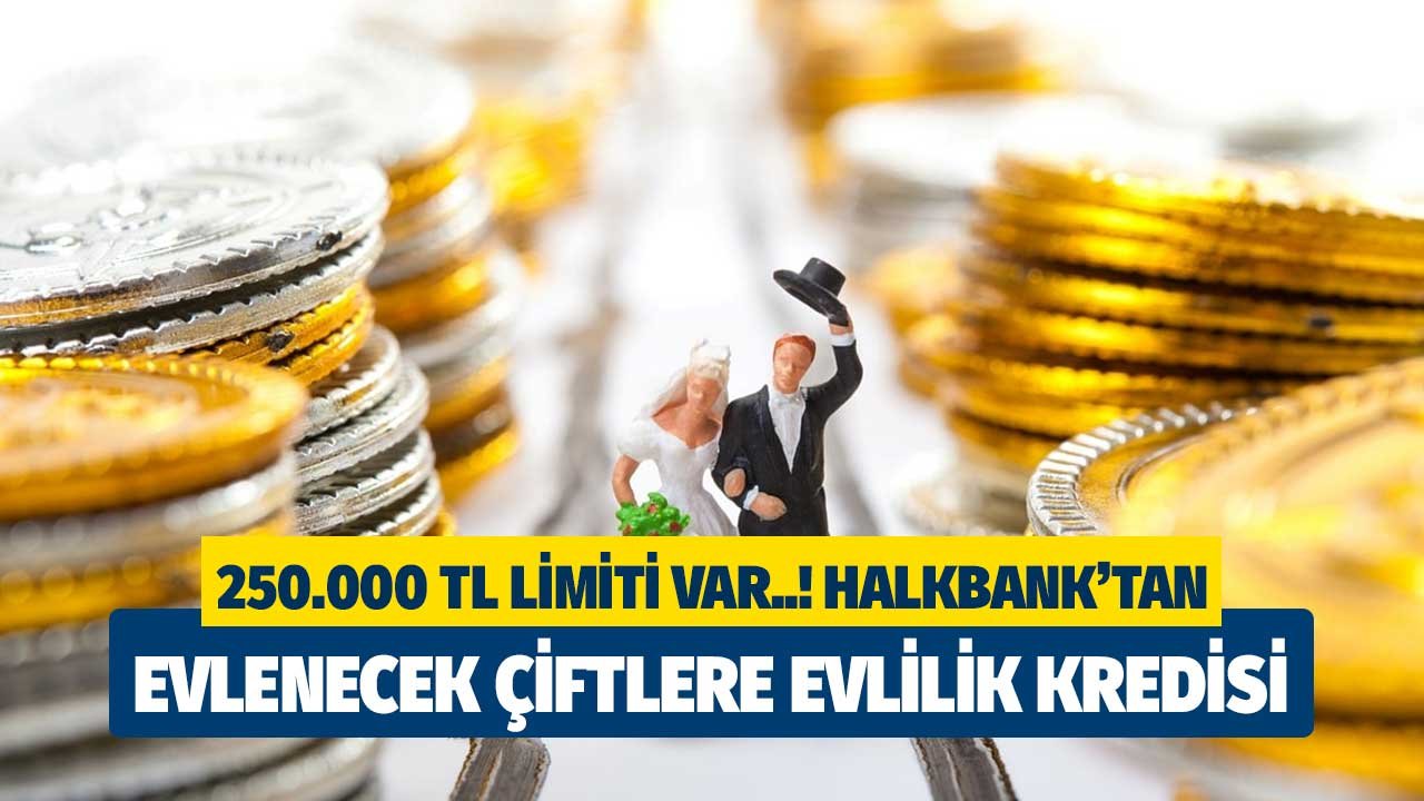 250.000 TL limiti var! Halkbank'tan evlenecek olan çiftlere evlilik kredisi