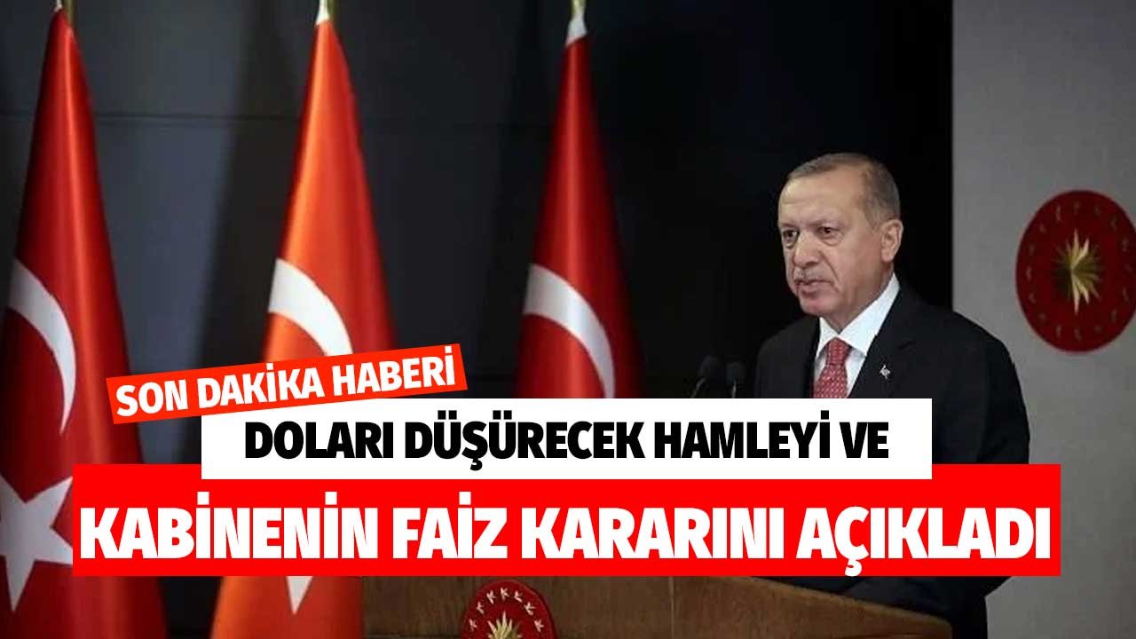 Kabine Kararları! Dolar kurunu düşürecek hamleyi ve faiz kararını Cumhurbaşkanı Erdoğan açıkladı!