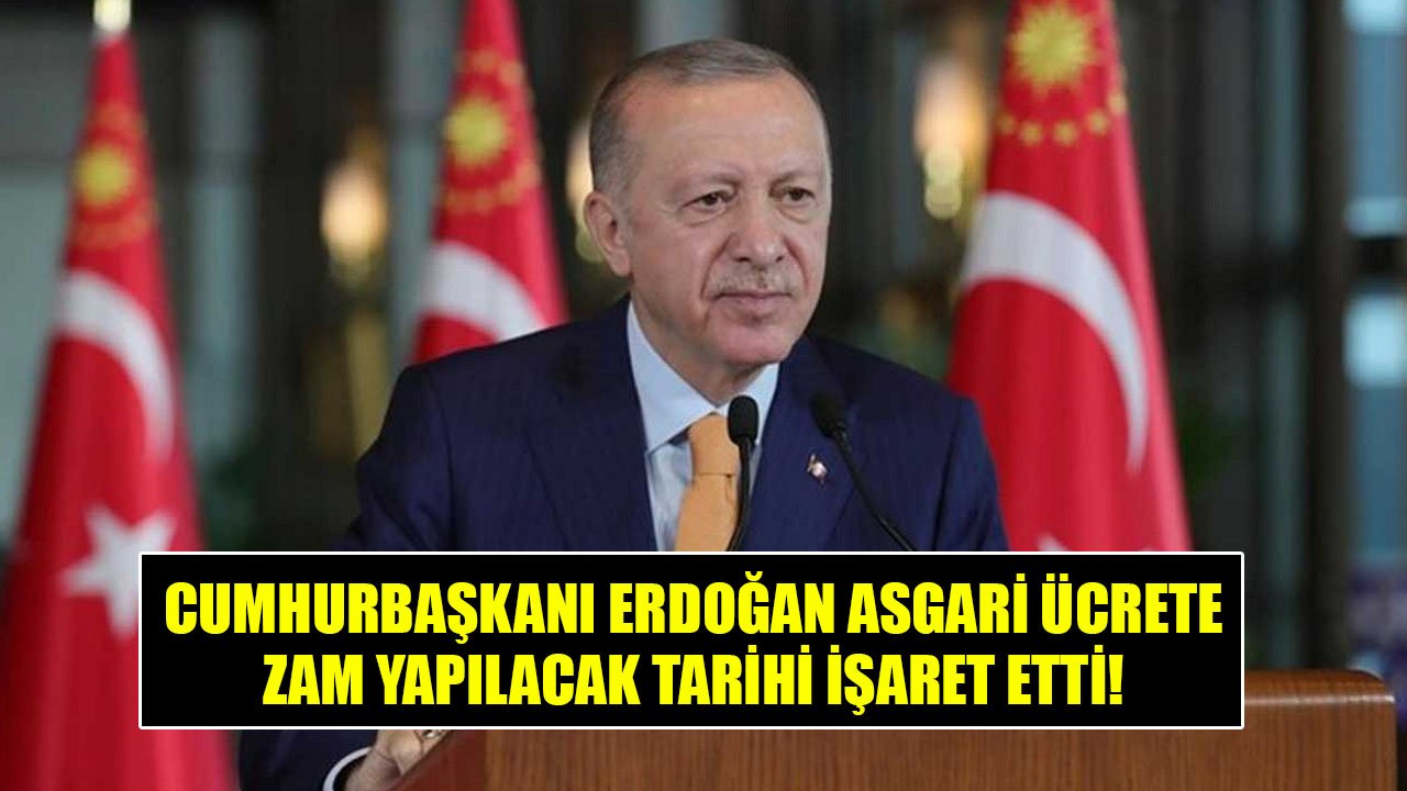 Cumhurbaşkanı Erdoğan Asgari Ücrete Zam Yapılacak Tarihi İşaret Etti! Asgari Ücret Zammı Ne Zaman Olacak?