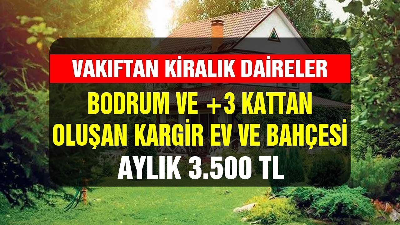 Bodrum +3 Kattan oluşan kargir ev ve bahçesi 3.500 TL'ye kiralık! Vakıftan kiralık 53 gayrimenkul