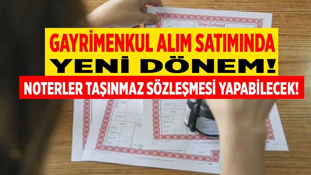 Gayrimenkul Alım Satımında Yeni Dönem: Noterler Taşınmaz Sözleşmesi Düzenleyebilecek!