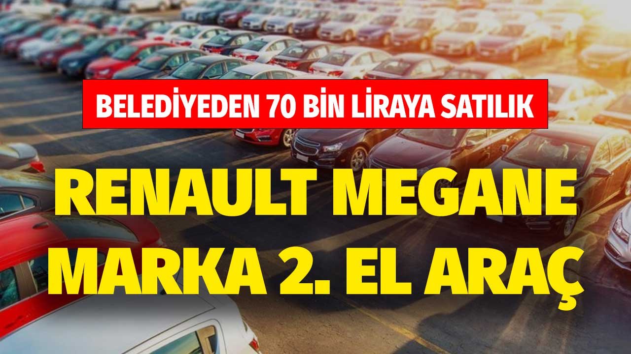 Belediyeden 70 bin liraya satılık Renault Megane marka araba