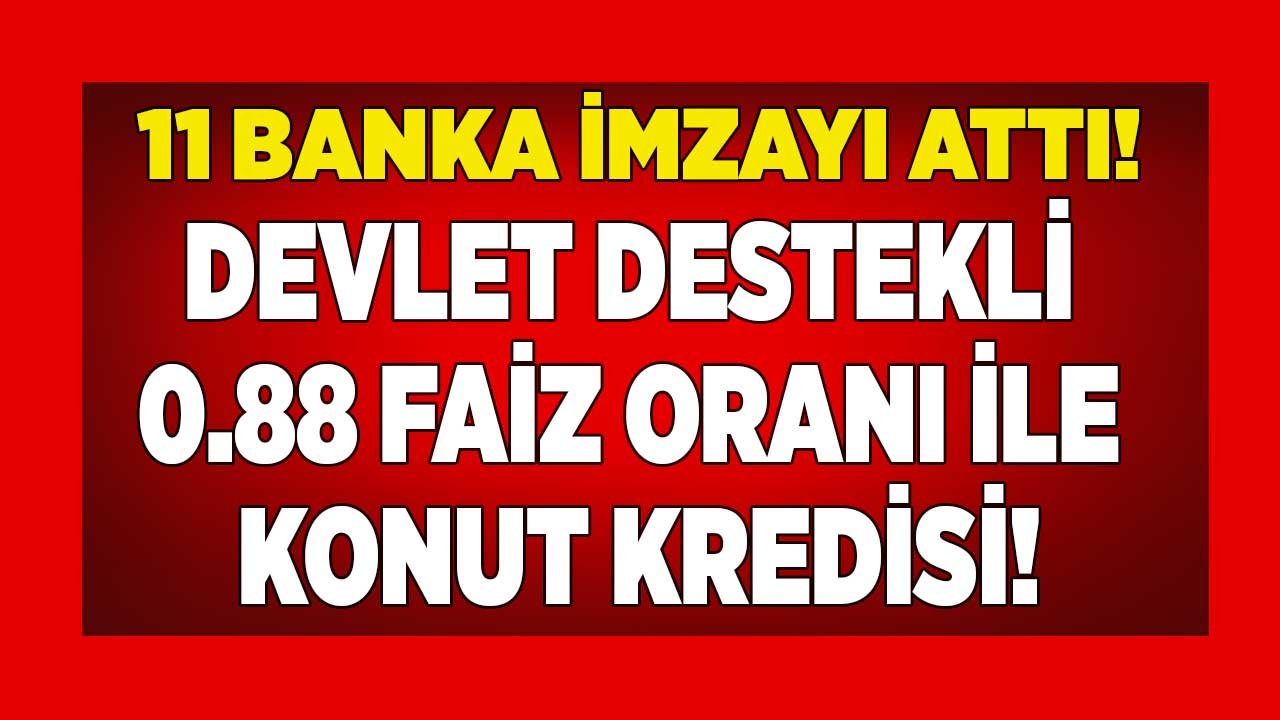 Özel Bankalarda Katıldı! Son Dakika Kredi Haberi: 11 Banka 0.88 Faizle Devlet Destekli Konut Kredisi Kampanyası Başlattı