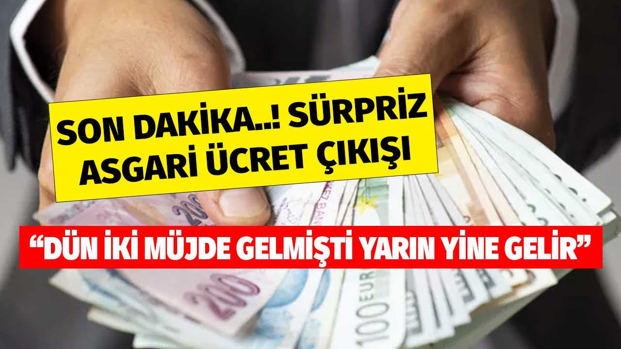 Son dakika sürpriz asgari ücret çıkışı! Dün iki müjde gelmişti yarın yine gelir