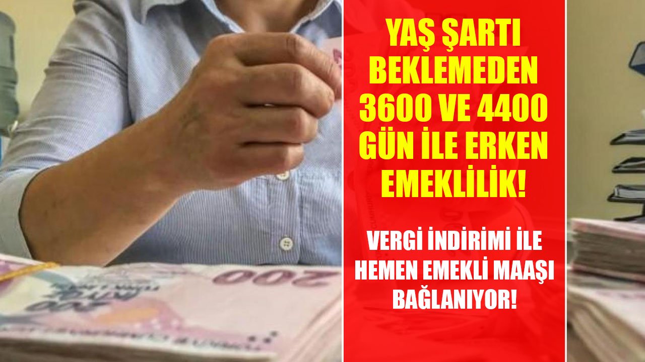 Yaş Şartı Olmadan 3600 Ve 4400 Gün İle Erken Emeklilik! Vergi İndirimi İle EYT Beklemeden Emekli Maaşı Bağlanıyor!