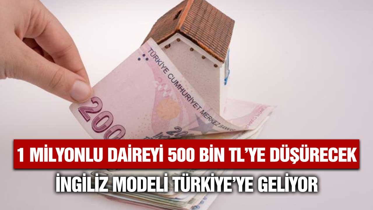 Türkiye'ye 1 milyonluk daireyi 500 bin TL'ye düşürecek İngiliz Modeli! Kullanım Hakkı Satışı geliyor