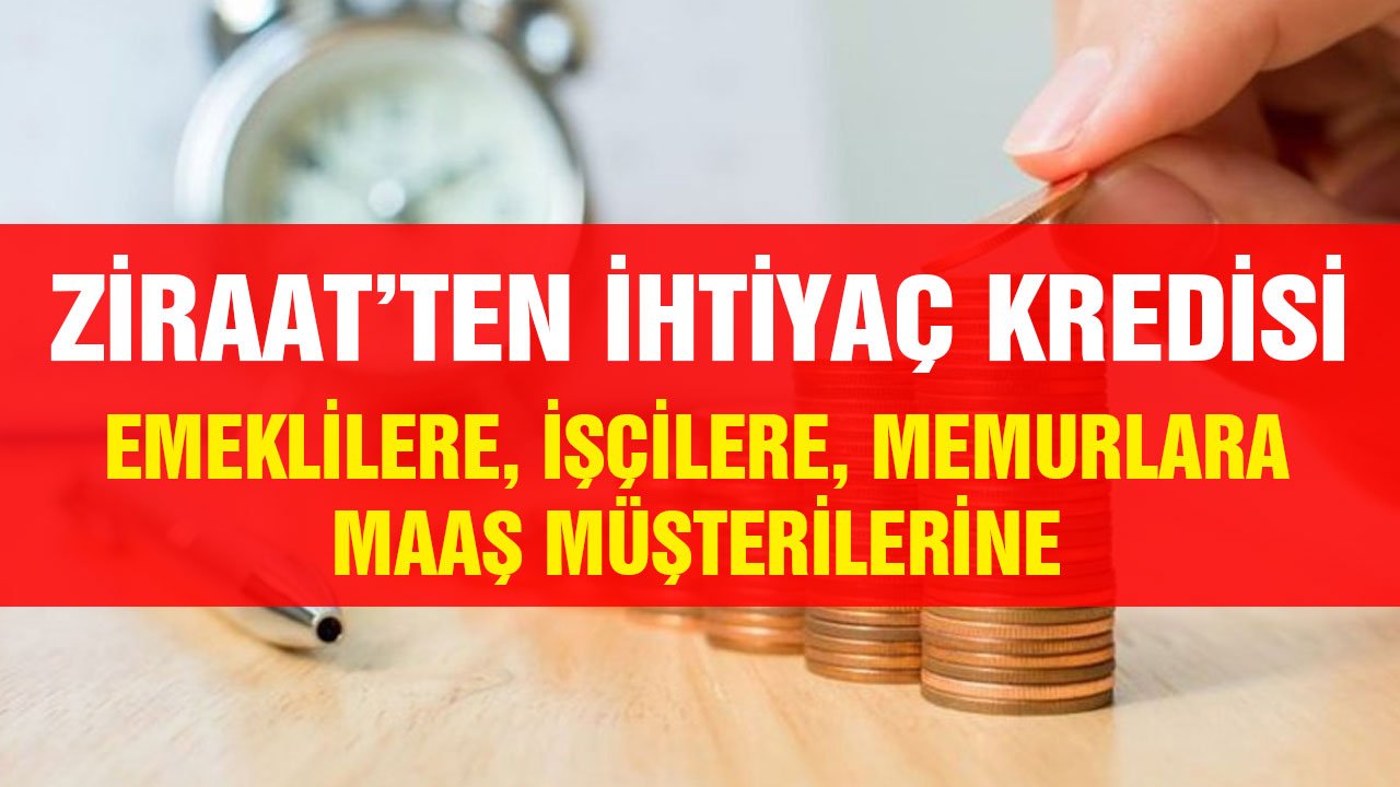 Ziraat Bankası ihtiyaç kredisi! Güncellenen faizlerle emeklilere, memurlara, işçilere, maaş müşterilerine, esnafa