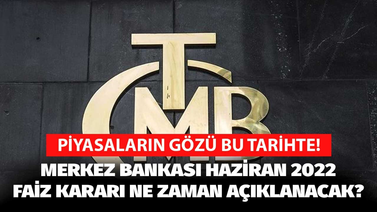 Merkez Bankası PPK toplantısı: Haziran 2022 TCMB faiz kararı ne zaman açıklanacak, faiz kararı ne olur?