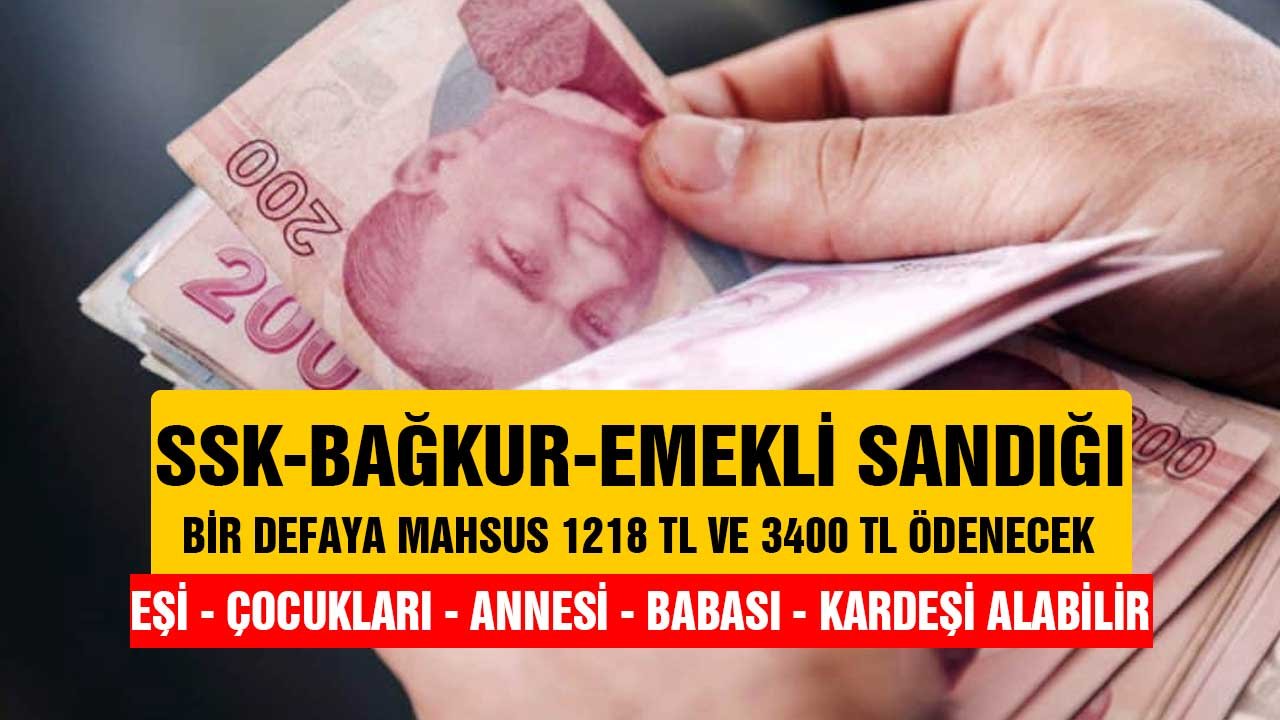 SSK Bağkur Emekli Sandığı! Bir defaya mahsus 1218 ve 3400 TL ödenecek Eşi, çocukları, anne, babası alabilir