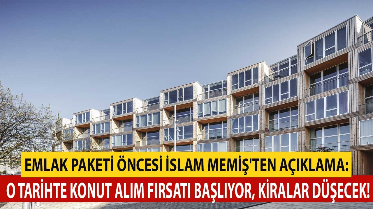 Emlak paketi açıklanmadan İslam Memiş'ten ev alacaklara kritik uyarı: O ayda konut alım fırsatı geliyor, kiralar düşecek