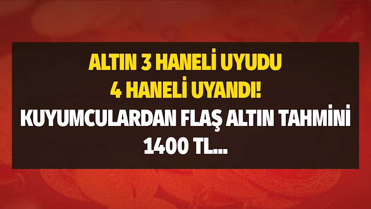 Gram altın 3 haneli uyudu, 4 haneli uyandı! 1000 lirayı gören kuyumculardan gram altın 1400 TL olacak yorumu!