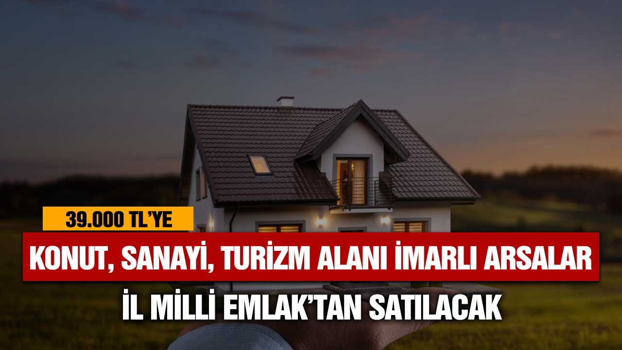 İmarsız, Konut, Turizm tesis, Sanayi alanı imarlı arsalar Milli Emlak'tan 39.000 TL'ye satılık