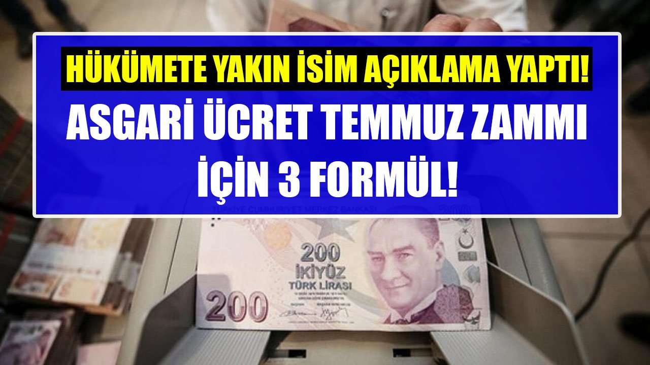 Hükümete Yakın İsim Açıkladı, Asgari Ücrete Zam İçin 3 Formül! Asgari Ücret Temmuz Zammı Ne Kadar Olacak?