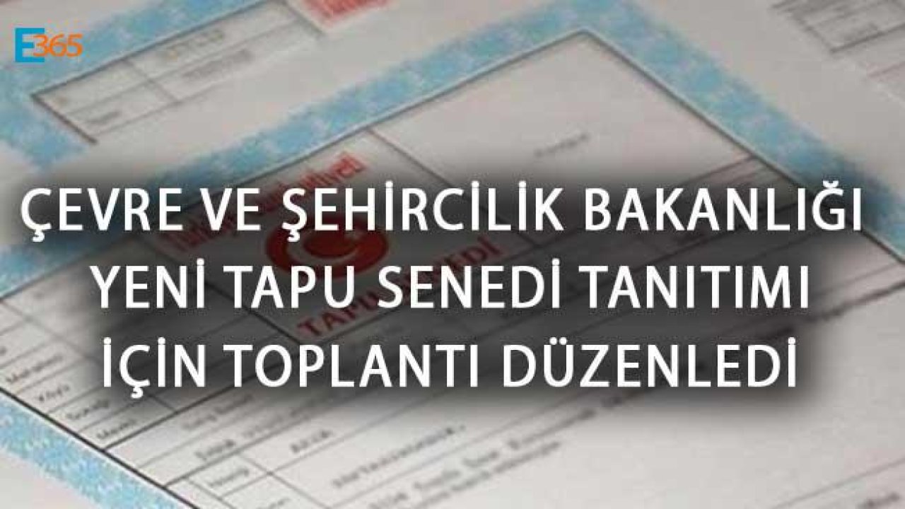 Çevre ve Şehircilik Bakanlığı Yeni Tapu Senedi Tanıtımını Yaptı!