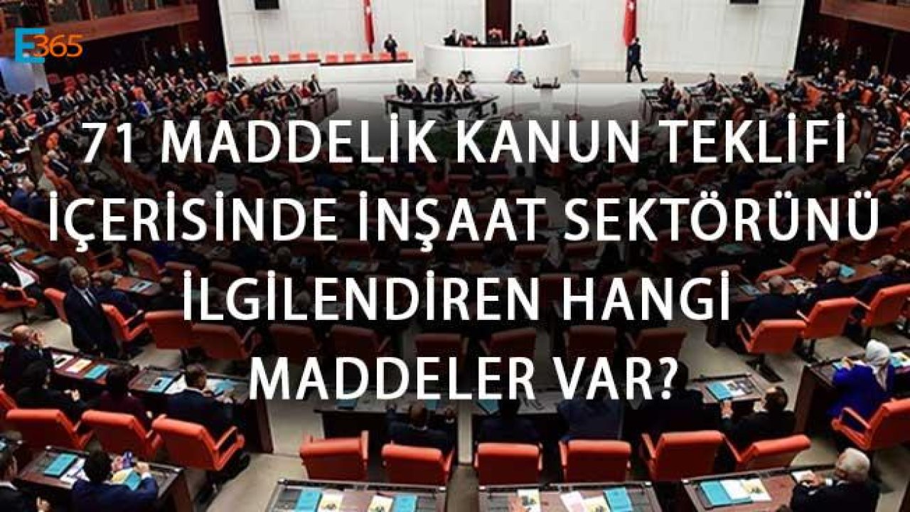 71 Maddelik Kanun Teklifi İçinde İnşaat ve Emlak Sektörünü İlgilendiren Maddeler Neler?