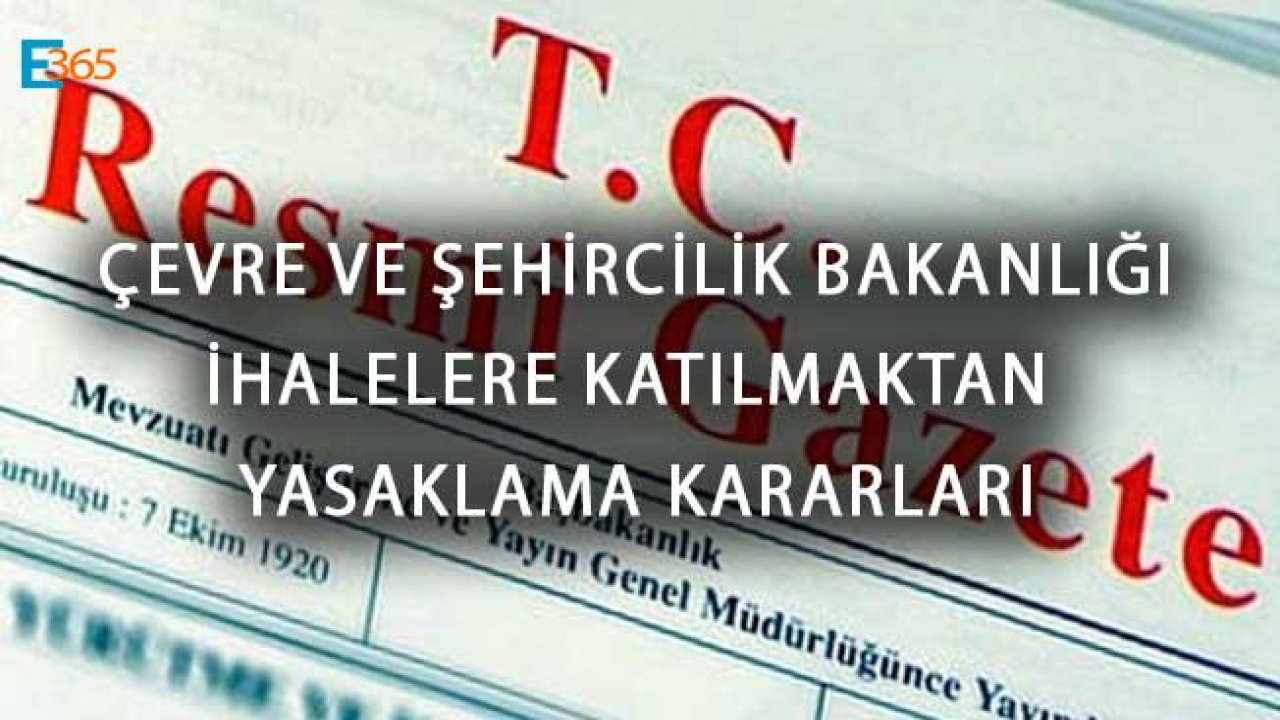 Çevre ve Şehircilik Bakanlığı İhalelere Katılma Yasağı Resmi Gazete İlanı