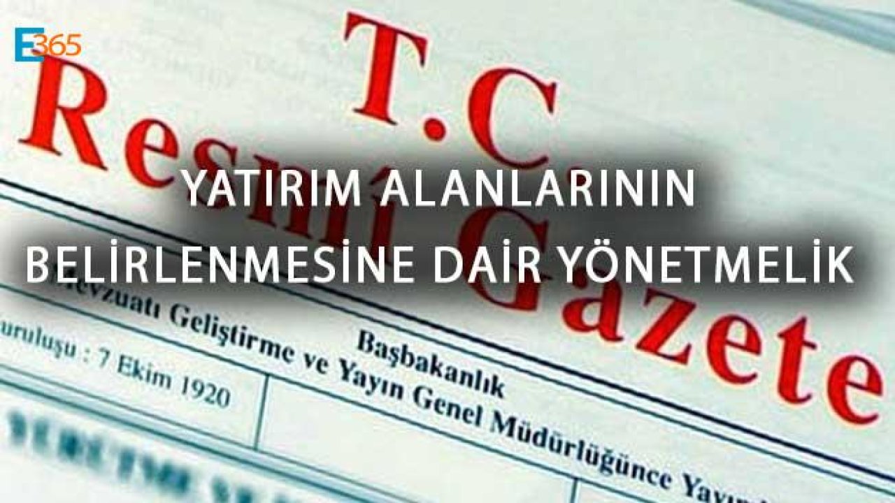 Yatırım Alanlarının Belirlenmesine Dair Yönetmelik Resmi Gazete İle Yayımlandı!