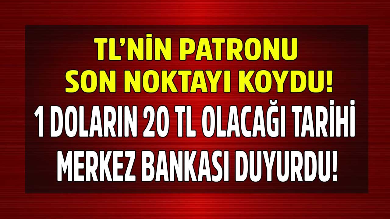 TL'nin Patronu Son Noktayı Koydu! Merkez Bankası 1 Doların 20 TL Olacağı Tarihi Kendisi Duyurdu