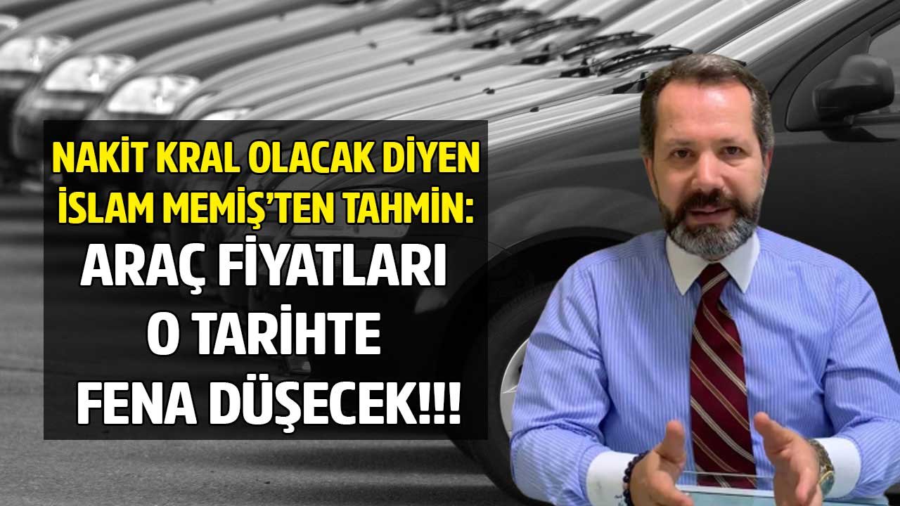 Nakit Kral Olacak Diyen İslam Memiş Sıfır ve İkinci El Araç Fiyatları Ne Zaman Düşecek Açıkladı!