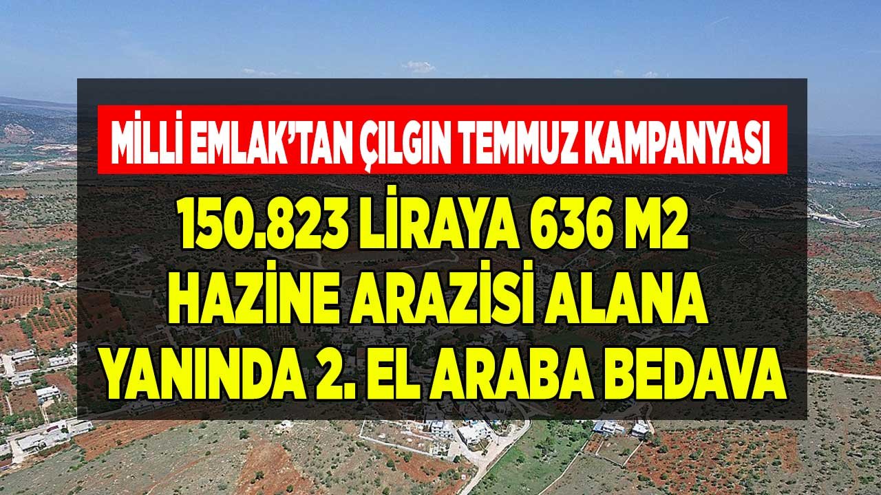 29 İlde Milli Emlak'tan Satılık Arsa Alana İkinci El Araba Yanında Bedava! 150.823 TL'ye Hazine Arazisi Al, Hediyeyi Kap