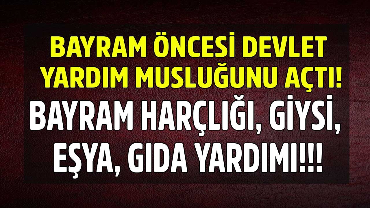 Bayram Öncesi Devlet Yardım Musluklarını Açtı: Kurban Bayramı Öncesi Başvuru Yapabileceğiniz Sosyal Yardım Listesi