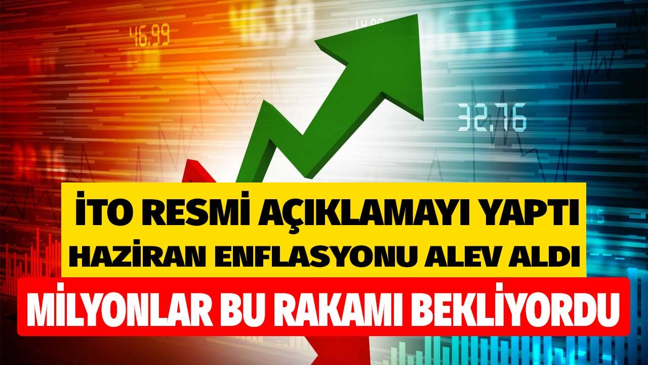 Milyonlar Bekliyordu, İTO Duyurdu: Haziran Ayı Enflasyonu Yüzde 94 Arttı, Aylık TÜFE 4.03 Oldu!