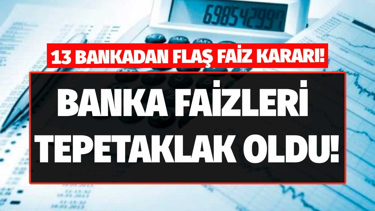 13 Bankadan Temmuz Atağı! Faiz Oranları Tepetaklak Edildi, 32 Günlük Vadeli Mevduat Hesabı ve Kredi Faizi Değişti