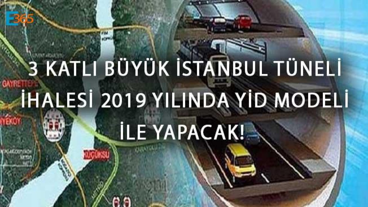 3 Katlı Büyük İstanbul Tüneli Projesi İhalesi 2019 Yılında Yapılacak!