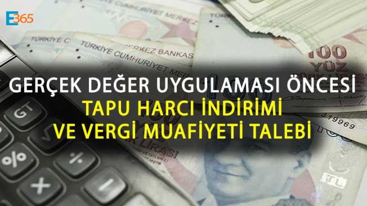 Gerçek Değer Sistemine Geçişten Önce Tapu Harcı İndirimi ve Vergi Muafiyeti Talebi