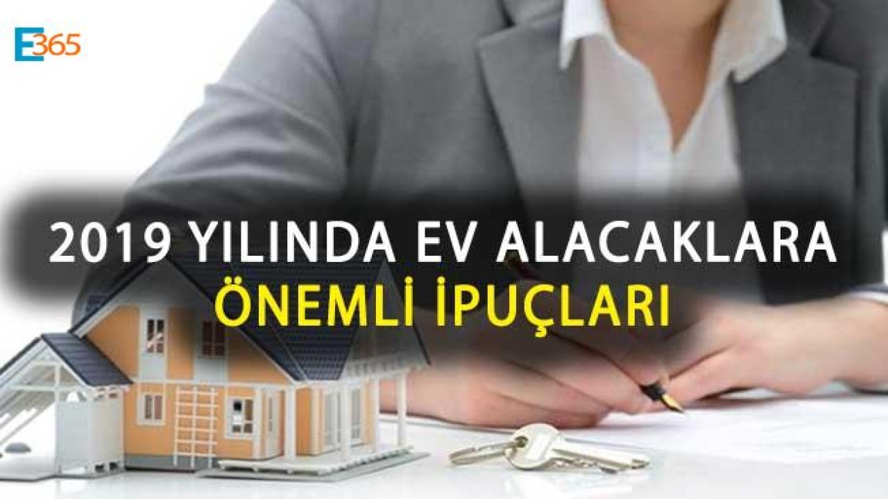 2019 Yılında Ev Almayı Planlayanlara Önemli İpuçları