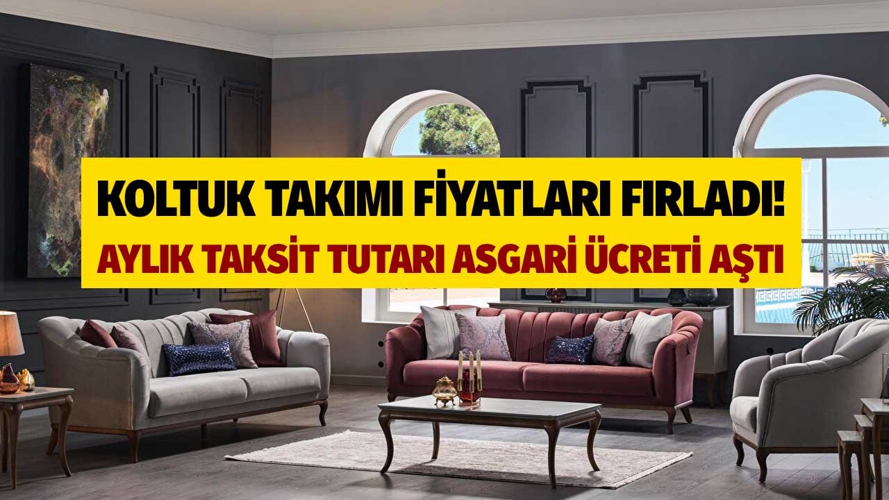 Koltuk Takımı Fiyatları Dudak Uçuklattı: Aylık Taksit Tutarı Asgari Ücreti Aştı!