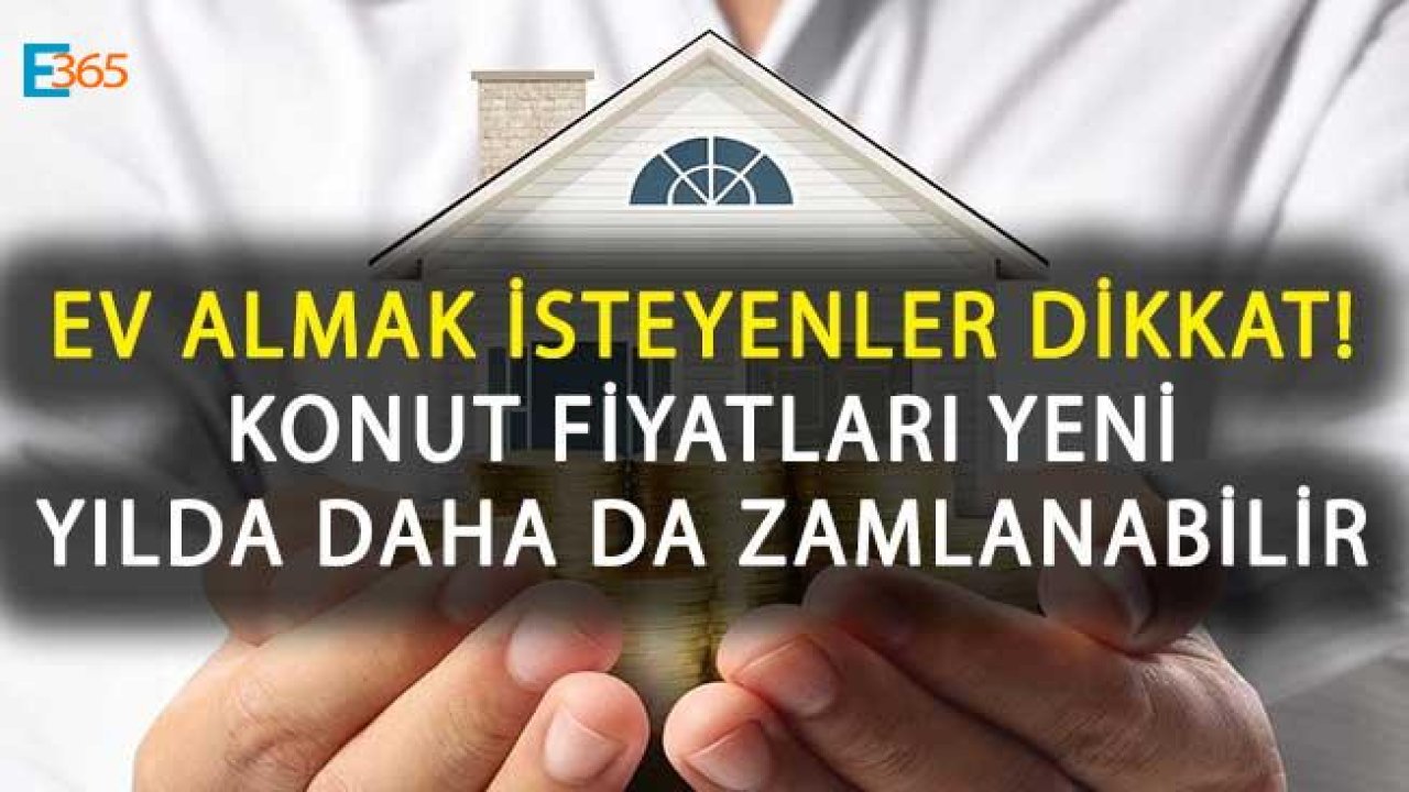 Konut Fiyatları Yeni Yıl İle Birlikte Nasıl Değişecek? Ev Fiyatlarına Zam Yapılır mı?