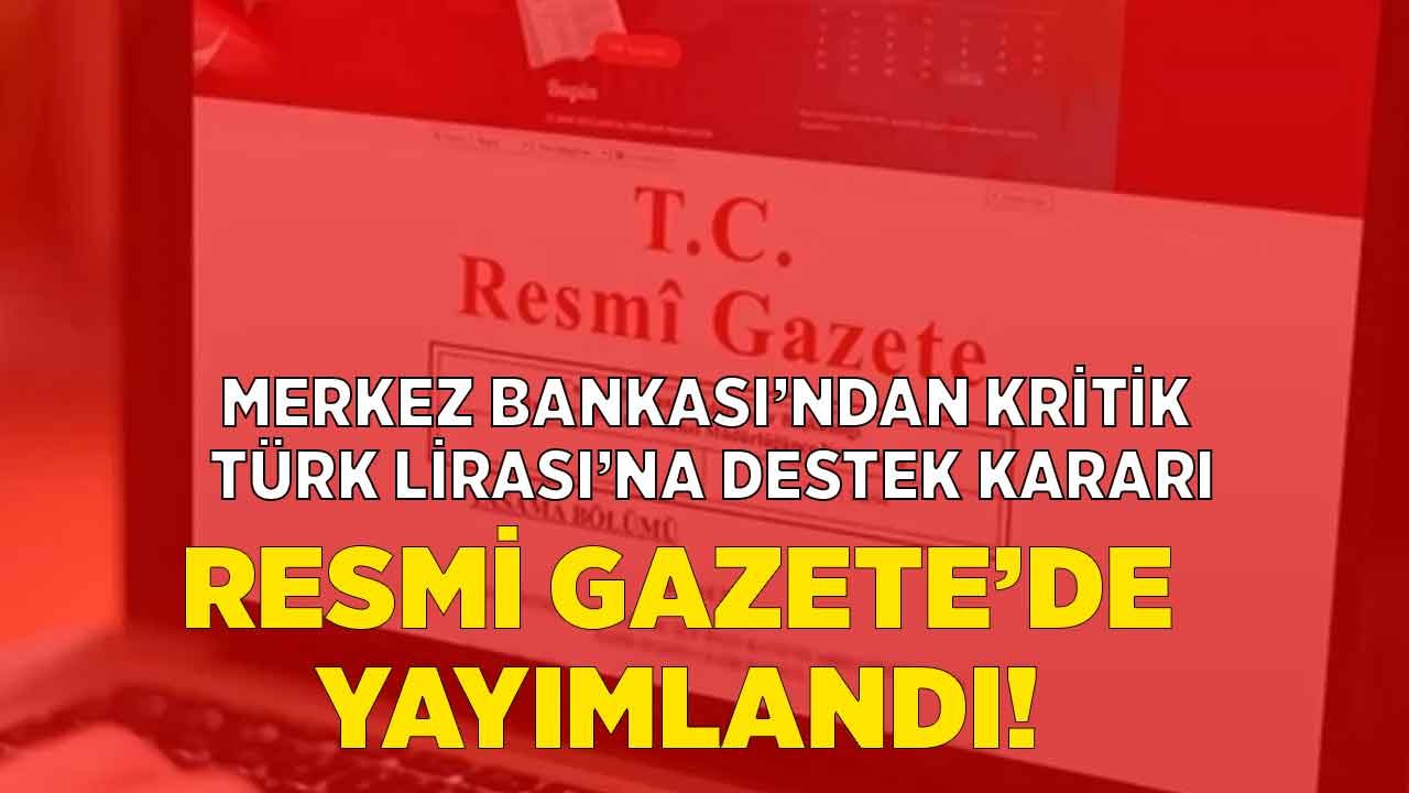 Son Dakika: Merkez Bankası'ndan Kritik Türk Lirası Destek Kararı Resmi Gazete'de!