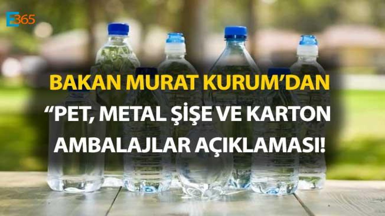 Bakan Kurum'dan Pet, Cam ve Metal Şişe ile Karton Ambalajlar İçin Depozito Açıklaması!