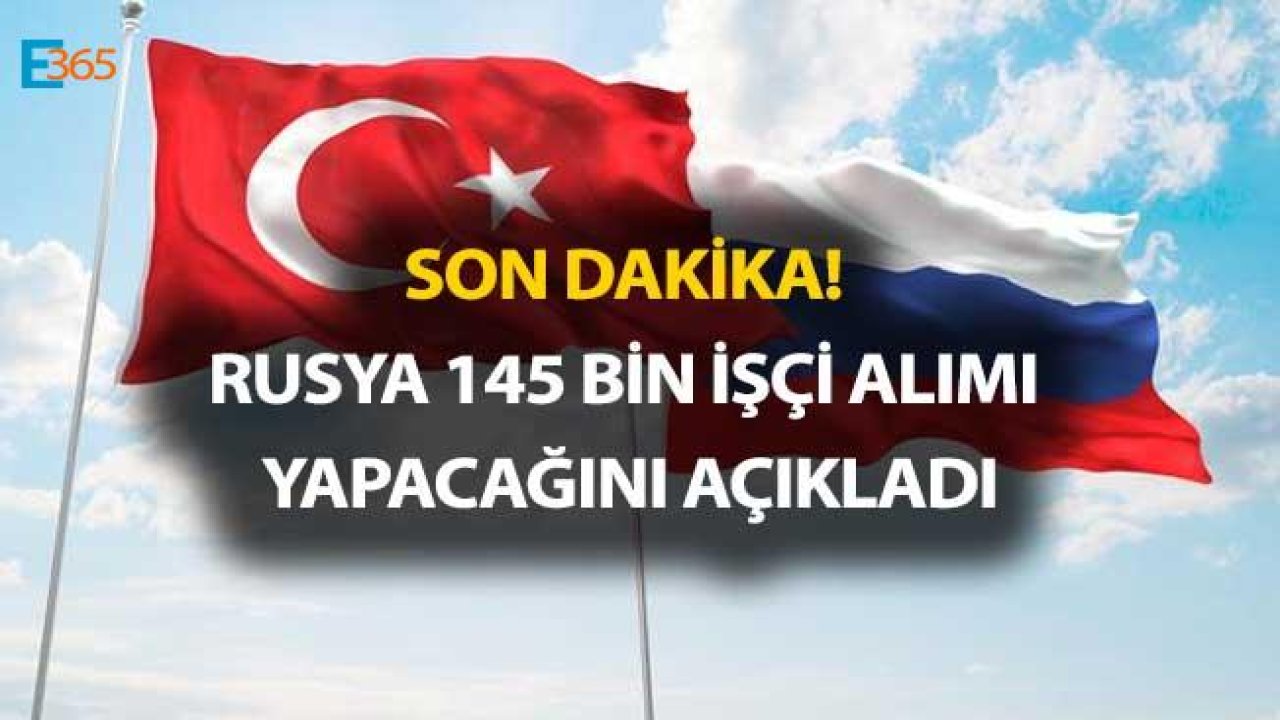 Almanya Sonrasında Rusya Türk İşçi Alımı Yapacağını Açıkladı!