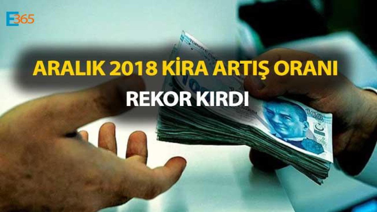 Enflasyon Düştü Ama 2018 Yılının Kira Artış Zammı Rekoru Aralık Ayında Kırıldı!