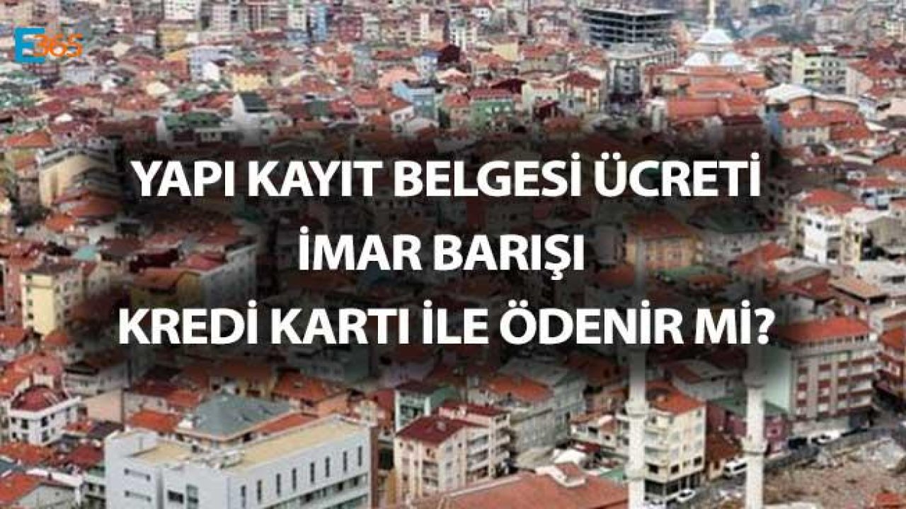 İmar Barışı / İmar Affı Yapı Kayıt Belgesi Ücreti Kredi Kartı İle Ödenir Mi?