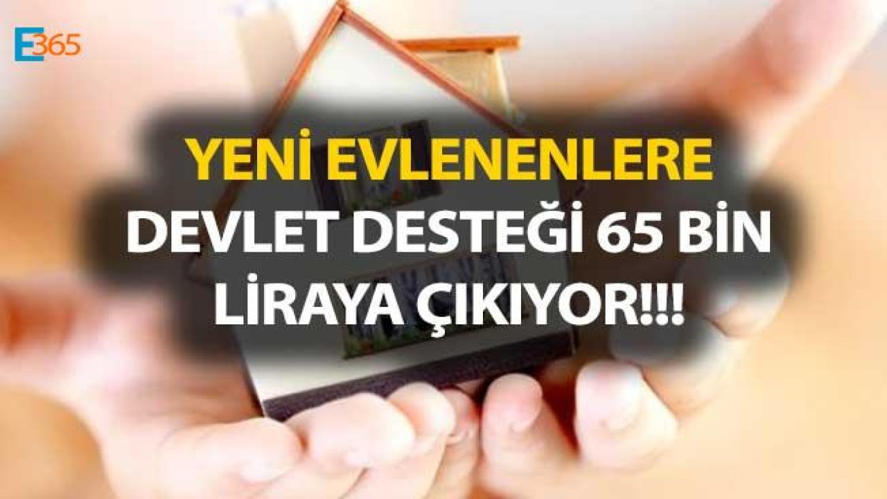 Yeni Evlenenlere Devlet Desteği Hibe Yardımı 65 Bin Liraya Çıkıyor!